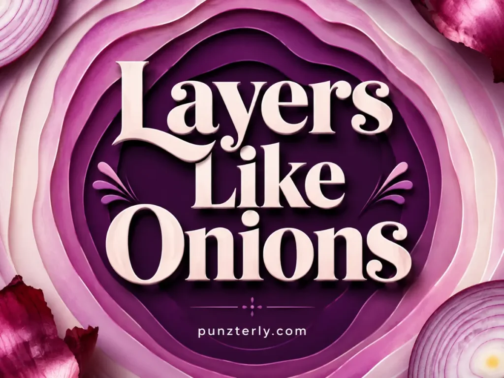 Layers Like Onions